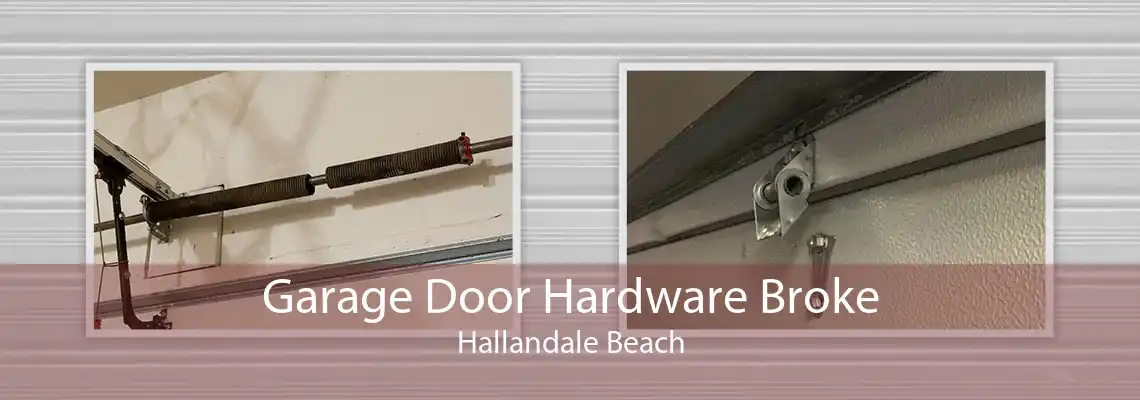 Garage Door Hardware Broke Hallandale Beach