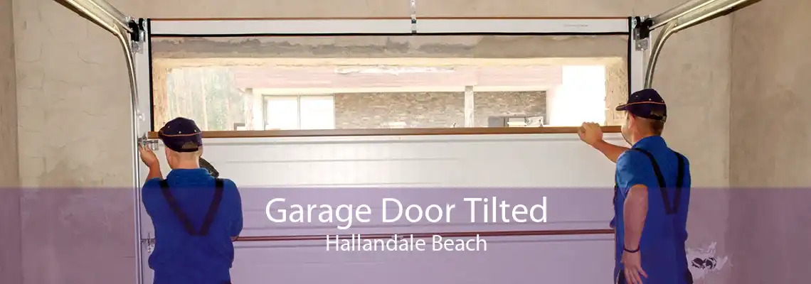 Garage Door Tilted Hallandale Beach