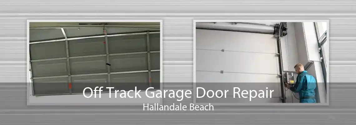 Off Track Garage Door Repair Hallandale Beach
